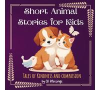 Short Animal Stories for Kids: Heartwarming Tales That Teach Kindness to Toddlers and Young Children