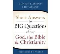 Short Answers to Big Questions about God the Bible and Christianity by J. I. Packer J. I. Packer (Auteur)