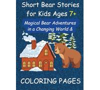 Short Bear Stories for Kids Ages 7+: Magical Bear Adventures in a Changing World + Coloring Pages: Three Heartwarming Eco-Fantasy Bear Tales with Fun, Coloring Pages for Curious Kids