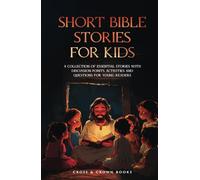 Short Bible Stories for Kids: A Collection of Essential Stories with Discussion Points, Activities and Questions for Young Readers