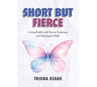 Short But Fierce: Living Boldly with Turner Syndrome and Defying the Odds