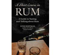 Short Course in Rum: A Guide to Tasting and Talking about Rum