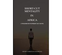 SHORT-CUT MENTALITY IN AFRICA: Time Bomb for the Present-Day Youths