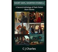 SHORT DAYS, SHORTER STORIES 2: A Second Anthology of Flash Fiction Short Stories