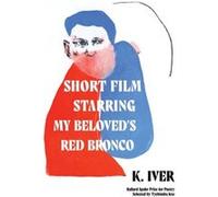 Short Film Starring My Beloveds Red Bronco by K. Iver K. Iver (Auteur)