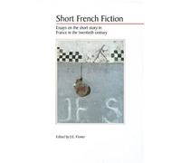 Short French Fiction: Essays On The Short Story In France In The Twentieth Century (Media Topographies)