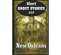 Short Ghost Stories of New Orleans: 15 Short Ghost Stories of New Orleans History | Paranormal happenings in familiar locations | Enjoy some spine-chilling fun.