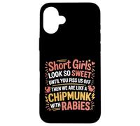 Short Girls Sweet Until We're Chipmunks with Rabies - Coque pour iPhone 16 Plus