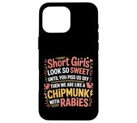 Short Girls Sweet Until We're Chipmunks with Rabies - Coque pour iPhone 16 Pro Max