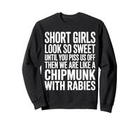 Short Girls Sweet Until We're Chipmunks with Rabies - Sweatshirt