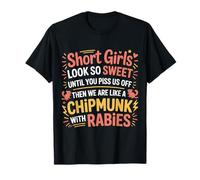 Short Girls Sweet Until We're Chipmunks with Rabies - T-Shirt