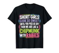 Short Girls Sweet Until We're Chipmunks with Rabies - T-Shirt