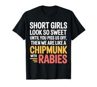 Short Girls Sweet Until We're Chipmunks with Rabies - T-Shirt
