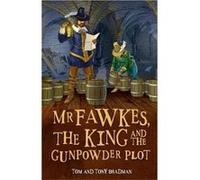 Short Histories Mr Fawkes the King and the Gunpowder Plot by Tony Bradman Tom Bradman, Tony Bradman (Auteur)