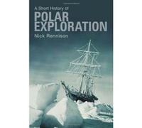 Short History of Polar Exploration, A (Pocket Essentials a Short History) - [Livre en VO] Nick Rennison (Auteur)