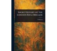 Short History Of The London Rifle Brigade