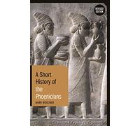Short History of the Phoenicians, A: Revised Edition