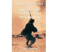 Short History of the Second World War. Volume Five: The key moments that defined the conflict