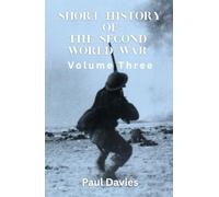 Short History of the Second World War. Volume Three: The key moments that defined the conflict
