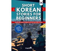 Short Korean Stories For Beginners: Learn Beginner Korean And Build Your Vocabulary With 20 Exciting Tales! (Easy Korean Lessons)