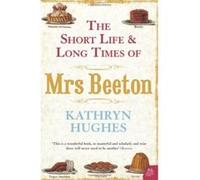 Short Life and Long Times of Mrs Beeton Hughes, Kathryn (Auteur)