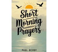 Short Morning Prayers: Starting Your Day With God's Guidance And Grace: 1 (Short Morning Prayers To Start Your Day)
