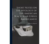 Short Notes On The Myology Of The American Black Bear (Ursus Americanus) [Microform]