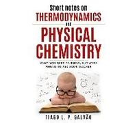 Short Notes On Thermodynamics And Physical Chemistry