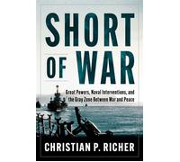 Short of War Great Powers, Naval Interventions, and the Gray Zone Between War and Peace - Christian Richer - Naval Institute Press - ebook (ePub) - Livre