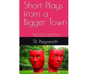 Short Plays from a Bigger Town: Volume Two With Sixteen Plays for Senior Readers Theater Troupes