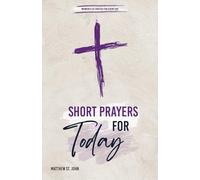 Short Prayers for Today: 100 Prayers and Scriptures for Strength, Peace, and Hope on Life’s Journey