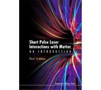 Short Pulse Laser Interactions With Matter Paul Gibbon (Auteur)