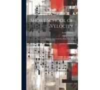 Short School Of Velocity: Without Octaves For The Piano, Op. 242