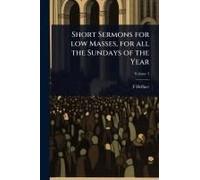 Short Sermons For Low Masses, For All The Sundays Of The Year