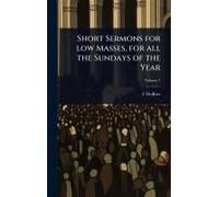 Short Sermons For Low Masses, For All The Sundays Of The Year