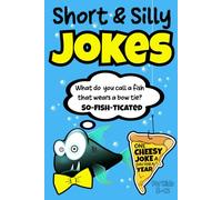 Short & Silly Jokes For Kids 8-12: One Cheesy Joke A Day For A Year