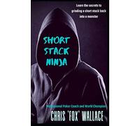 Short Stack Ninja: Tournament Strategy From A Professional Poker Coach