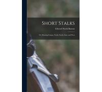 Short Stalks: Or, Hunting Camps, North, South, East, And West
