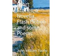 Short Stories, a Novella, Flash Fiction and some Poems.
