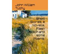 Short Stories, a Novella, Flash Fiction and some Poems.
