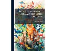 Short Stories About Animals, For Little Children