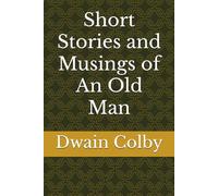 Short Stories and Musings of An Old Man