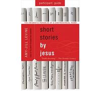 Short Stories by Jesus Participant Guide: The Enigmatic Parables of a Controversial Rabbi