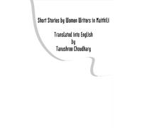 Short Stories by Women Writers in Maithili Translated into English by Tanushree Choudhary