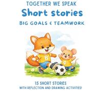 Short Stories for Kids Ages 6-10 18 Heartwarming Stories That Teach Friendship, Kindness, Confidence, and Life Lessons: Big Goals & Teamwork: Friendship, Confidence & Never Giving Up
