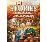 Short Stories for Seniors: 101 Uplifting Tales for Elderly and Memory Care, Including Dementia and Alzheimer’s, Large Print Book Easy-to-Read Reflections with Illustrations to Inspire Joy and Hope