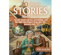 Short Stories for Seniors: 50 Heartwarming, Easy-to-Read Tales of World Travel, Memory, and Hope - A Large Print Feel-Good Collection for Seniors and Readers with Early-Stage Dementia