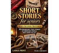 Short Stories for Seniors: When Seconds Mattered. 30 Remarkable True Stories of Ordinary People Who Chose to Act (Large Print)