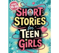 Short Stories For Teen Girls: Emotional And Uplifting Stories That Remind Teenage Girls They Are Strong, Loved, And Never Alone In Their Feelings
