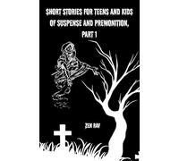 Short stories for teens and kids of suspense and premonition, part 1: The short reads for mystery time